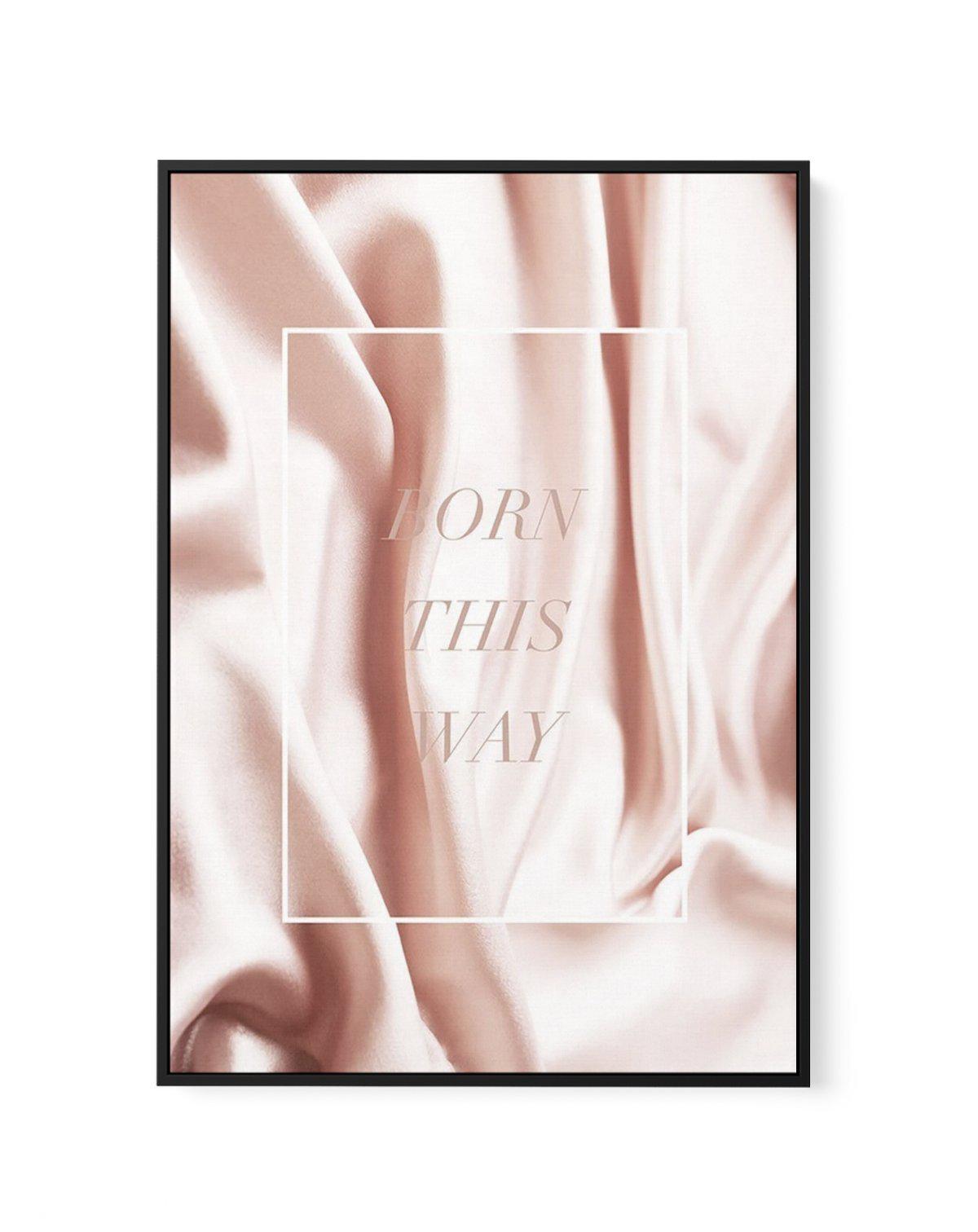 Born This Way | Pink | Framed Canvas-CANVAS-You can shop wall art online with Olive et Oriel for everything from abstract art to fun kids wall art. Our beautiful modern art prints and canvas art are available from large canvas prints to wall art paintings and our proudly Australian artwork collection offers only the highest quality framed large wall art and canvas art Australia - You can buy fashion photography prints or Hampton print posters and paintings on canvas from Olive et Oriel and have 