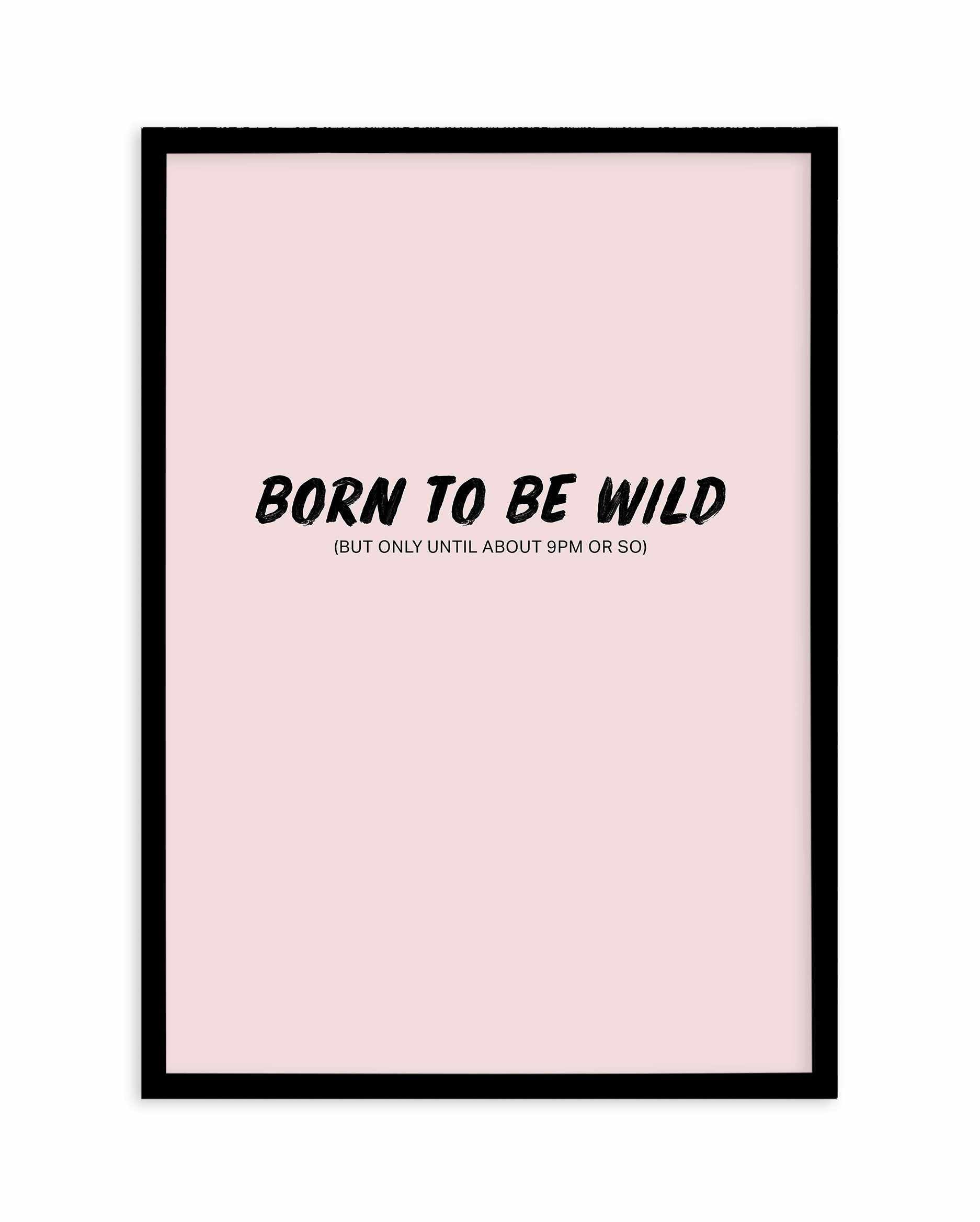 Born To Be Wild | 2 Colour Options Art Print-PRINT-Olive et Oriel-Olive et Oriel-A5 | 5.8" x 8.3" | 14.8 x 21cm-Black-With White Border-Buy-Australian-Art-Prints-Online-with-Olive-et-Oriel-Your-Artwork-Specialists-Austrailia-Decorate-With-Coastal-Photo-Wall-Art-Prints-From-Our-Beach-House-Artwork-Collection-Fine-Poster-and-Framed-Artwork