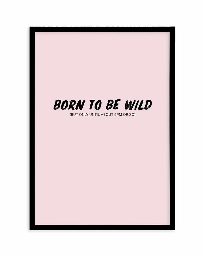 Born To Be Wild | 2 Colour Options Art Print-PRINT-Olive et Oriel-Olive et Oriel-A5 | 5.8" x 8.3" | 14.8 x 21cm-Black-With White Border-Buy-Australian-Art-Prints-Online-with-Olive-et-Oriel-Your-Artwork-Specialists-Austrailia-Decorate-With-Coastal-Photo-Wall-Art-Prints-From-Our-Beach-House-Artwork-Collection-Fine-Poster-and-Framed-Artwork