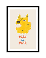 Born to Roar Art Print-PRINT-Olive et Oriel-Olive et Oriel-A5 | 5.8" x 8.3" | 14.8 x 21cm-Black-With White Border-Buy-Australian-Art-Prints-Online-with-Olive-et-Oriel-Your-Artwork-Specialists-Austrailia-Decorate-With-Coastal-Photo-Wall-Art-Prints-From-Our-Beach-House-Artwork-Collection-Fine-Poster-and-Framed-Artwork