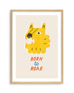 Born to Roar Art Print-PRINT-Olive et Oriel-Olive et Oriel-A5 | 5.8" x 8.3" | 14.8 x 21cm-Oak-With White Border-Buy-Australian-Art-Prints-Online-with-Olive-et-Oriel-Your-Artwork-Specialists-Austrailia-Decorate-With-Coastal-Photo-Wall-Art-Prints-From-Our-Beach-House-Artwork-Collection-Fine-Poster-and-Framed-Artwork