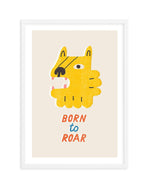 Born to Roar Art Print-PRINT-Olive et Oriel-Olive et Oriel-A5 | 5.8" x 8.3" | 14.8 x 21cm-White-With White Border-Buy-Australian-Art-Prints-Online-with-Olive-et-Oriel-Your-Artwork-Specialists-Austrailia-Decorate-With-Coastal-Photo-Wall-Art-Prints-From-Our-Beach-House-Artwork-Collection-Fine-Poster-and-Framed-Artwork