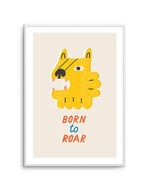 Born to Roar Art Print-PRINT-Olive et Oriel-Olive et Oriel-A5 | 5.8" x 8.3" | 14.8 x 21cm-Unframed Art Print-With White Border-Buy-Australian-Art-Prints-Online-with-Olive-et-Oriel-Your-Artwork-Specialists-Austrailia-Decorate-With-Coastal-Photo-Wall-Art-Prints-From-Our-Beach-House-Artwork-Collection-Fine-Poster-and-Framed-Artwork