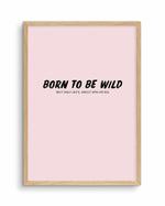 Born To Be Wild | 2 Colour Options Art Print-PRINT-Olive et Oriel-Olive et Oriel-A5 | 5.8" x 8.3" | 14.8 x 21cm-Oak-With White Border-Buy-Australian-Art-Prints-Online-with-Olive-et-Oriel-Your-Artwork-Specialists-Austrailia-Decorate-With-Coastal-Photo-Wall-Art-Prints-From-Our-Beach-House-Artwork-Collection-Fine-Poster-and-Framed-Artwork