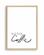 But First Coffee Art Print-PRINT-Olive et Oriel-Olive et Oriel-A5 | 5.8" x 8.3" | 14.8 x 21cm-Oak-With White Border-Buy-Australian-Art-Prints-Online-with-Olive-et-Oriel-Your-Artwork-Specialists-Austrailia-Decorate-With-Coastal-Photo-Wall-Art-Prints-From-Our-Beach-House-Artwork-Collection-Fine-Poster-and-Framed-Artwork