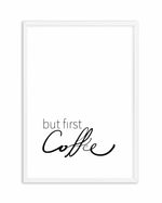 But First Coffee Art Print-PRINT-Olive et Oriel-Olive et Oriel-A5 | 5.8" x 8.3" | 14.8 x 21cm-White-With White Border-Buy-Australian-Art-Prints-Online-with-Olive-et-Oriel-Your-Artwork-Specialists-Austrailia-Decorate-With-Coastal-Photo-Wall-Art-Prints-From-Our-Beach-House-Artwork-Collection-Fine-Poster-and-Framed-Artwork