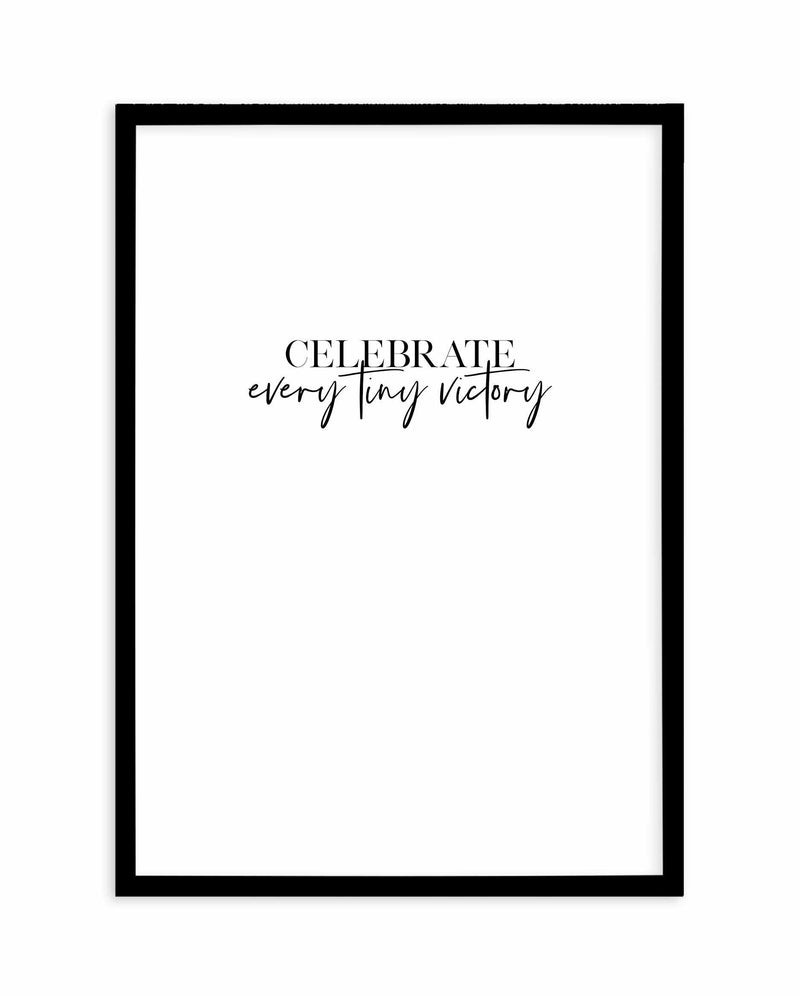 Celebrate Every Tiny Victory Art Print-PRINT-Olive et Oriel-Olive et Oriel-A4 | 8.3" x 11.7" | 21 x 29.7cm-Black-With White Border-Buy-Australian-Art-Prints-Online-with-Olive-et-Oriel-Your-Artwork-Specialists-Austrailia-Decorate-With-Coastal-Photo-Wall-Art-Prints-From-Our-Beach-House-Artwork-Collection-Fine-Poster-and-Framed-Artwork