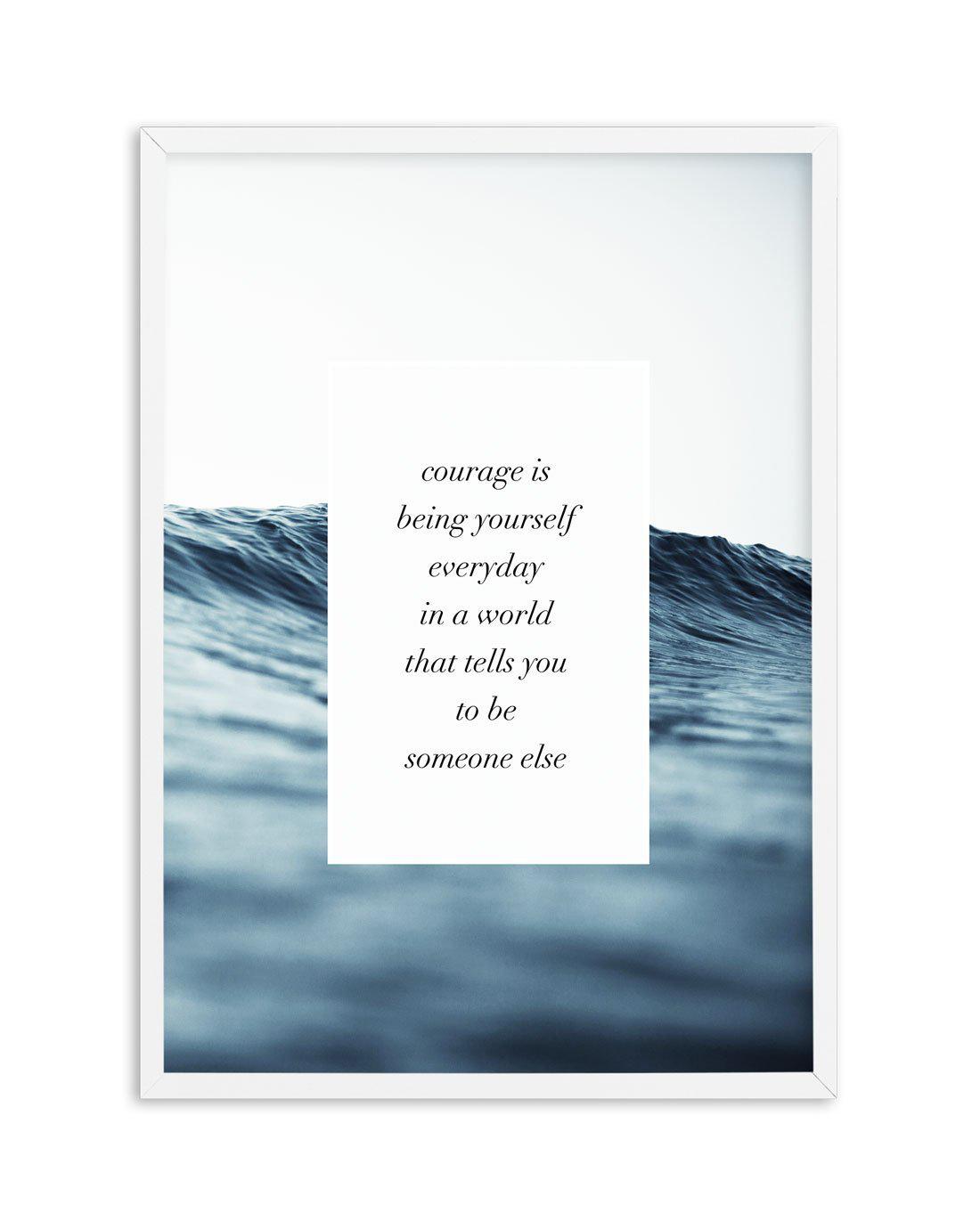 Courage Is Art Print-PRINT-Olive et Oriel-Olive et Oriel-A5 | 5.8" x 8.3" | 14.8 x 21cm-White-With White Border-Buy-Australian-Art-Prints-Online-with-Olive-et-Oriel-Your-Artwork-Specialists-Austrailia-Decorate-With-Coastal-Photo-Wall-Art-Prints-From-Our-Beach-House-Artwork-Collection-Fine-Poster-and-Framed-Artwork