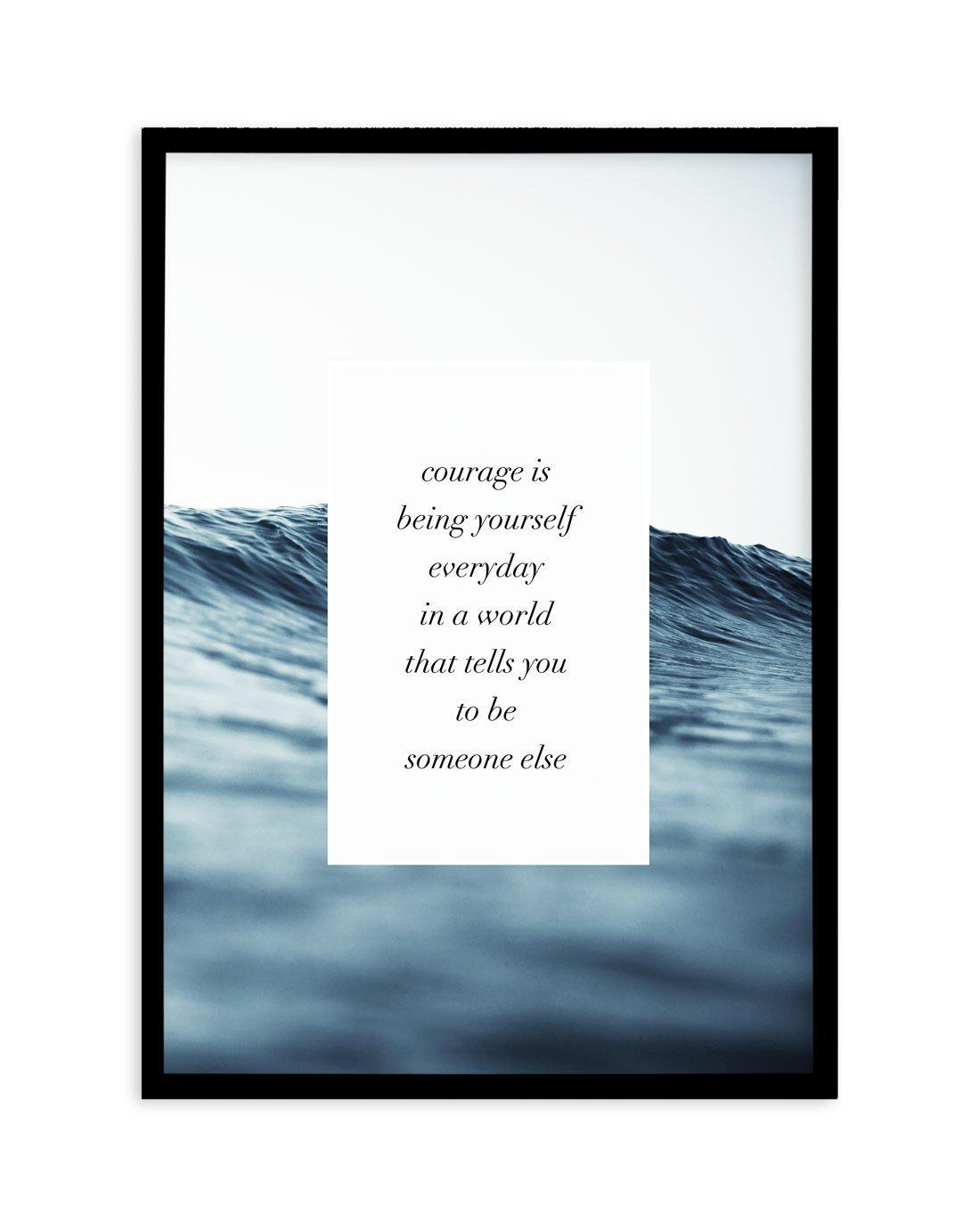 Courage Is Art Print-PRINT-Olive et Oriel-Olive et Oriel-A5 | 5.8" x 8.3" | 14.8 x 21cm-Black-With White Border-Buy-Australian-Art-Prints-Online-with-Olive-et-Oriel-Your-Artwork-Specialists-Austrailia-Decorate-With-Coastal-Photo-Wall-Art-Prints-From-Our-Beach-House-Artwork-Collection-Fine-Poster-and-Framed-Artwork