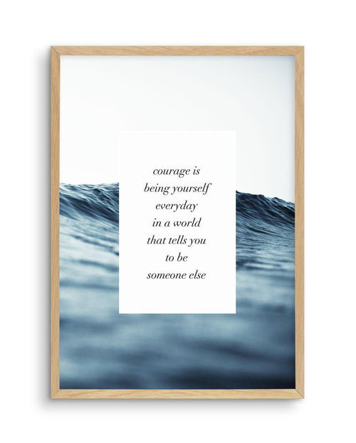 Courage Is Art Print-PRINT-Olive et Oriel-Olive et Oriel-A5 | 5.8" x 8.3" | 14.8 x 21cm-Oak-With White Border-Buy-Australian-Art-Prints-Online-with-Olive-et-Oriel-Your-Artwork-Specialists-Austrailia-Decorate-With-Coastal-Photo-Wall-Art-Prints-From-Our-Beach-House-Artwork-Collection-Fine-Poster-and-Framed-Artwork