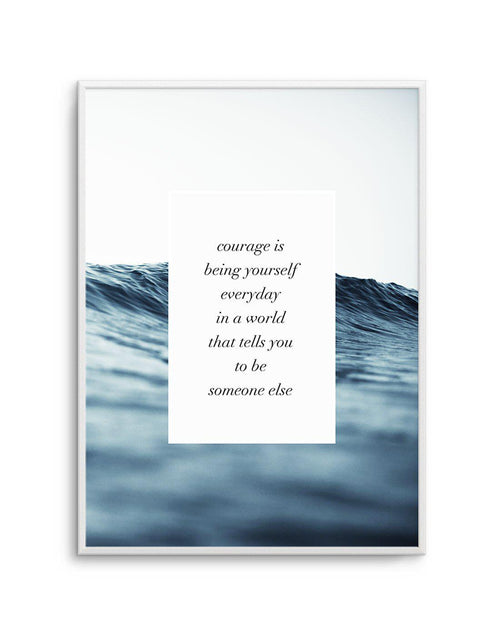Courage Is Art Print-PRINT-Olive et Oriel-Olive et Oriel-A5 | 5.8" x 8.3" | 14.8 x 21cm-Unframed Art Print-With White Border-Buy-Australian-Art-Prints-Online-with-Olive-et-Oriel-Your-Artwork-Specialists-Austrailia-Decorate-With-Coastal-Photo-Wall-Art-Prints-From-Our-Beach-House-Artwork-Collection-Fine-Poster-and-Framed-Artwork