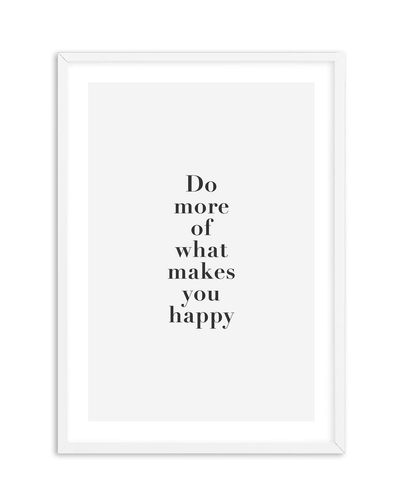 Do More Of What Makes You Happy Art Print-PRINT-Olive et Oriel-Olive et Oriel-A5 | 5.8" x 8.3" | 14.8 x 21cm-White-With White Border-Buy-Australian-Art-Prints-Online-with-Olive-et-Oriel-Your-Artwork-Specialists-Austrailia-Decorate-With-Coastal-Photo-Wall-Art-Prints-From-Our-Beach-House-Artwork-Collection-Fine-Poster-and-Framed-Artwork
