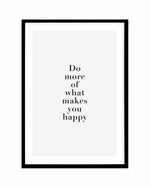Do More Of What Makes You Happy Art Print-PRINT-Olive et Oriel-Olive et Oriel-A5 | 5.8" x 8.3" | 14.8 x 21cm-Black-With White Border-Buy-Australian-Art-Prints-Online-with-Olive-et-Oriel-Your-Artwork-Specialists-Austrailia-Decorate-With-Coastal-Photo-Wall-Art-Prints-From-Our-Beach-House-Artwork-Collection-Fine-Poster-and-Framed-Artwork