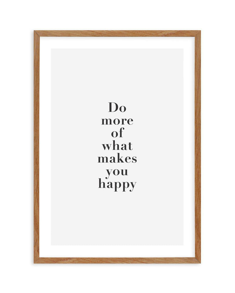 Do More Of What Makes You Happy Art Print-PRINT-Olive et Oriel-Olive et Oriel-50x70 cm | 19.6" x 27.5"-Walnut-With White Border-Buy-Australian-Art-Prints-Online-with-Olive-et-Oriel-Your-Artwork-Specialists-Austrailia-Decorate-With-Coastal-Photo-Wall-Art-Prints-From-Our-Beach-House-Artwork-Collection-Fine-Poster-and-Framed-Artwork