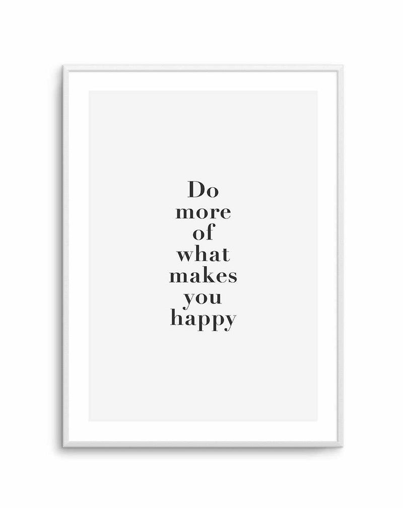 Do More Of What Makes You Happy Art Print-PRINT-Olive et Oriel-Olive et Oriel-A5 | 5.8" x 8.3" | 14.8 x 21cm-Unframed Art Print-With White Border-Buy-Australian-Art-Prints-Online-with-Olive-et-Oriel-Your-Artwork-Specialists-Austrailia-Decorate-With-Coastal-Photo-Wall-Art-Prints-From-Our-Beach-House-Artwork-Collection-Fine-Poster-and-Framed-Artwork