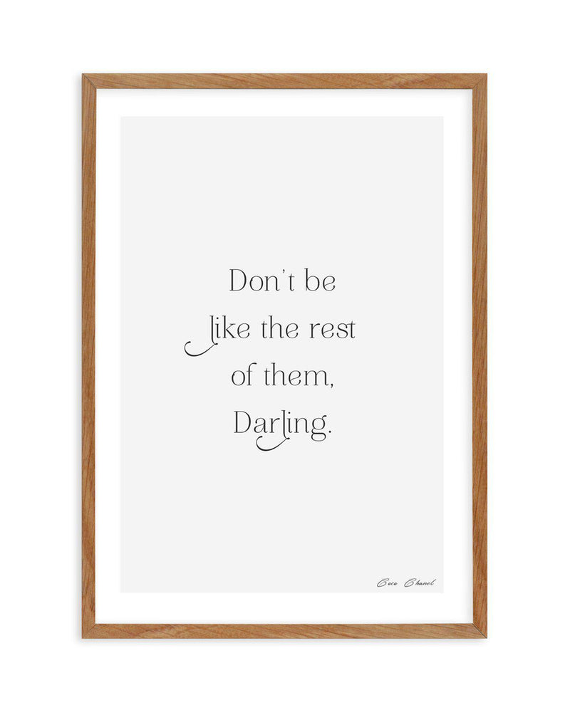 Don't Be Like The Rest Of Them Darling | Coco Chanel Art Print-PRINT-Olive et Oriel-Olive et Oriel-50x70 cm | 19.6" x 27.5"-Walnut-With White Border-Buy-Australian-Art-Prints-Online-with-Olive-et-Oriel-Your-Artwork-Specialists-Austrailia-Decorate-With-Coastal-Photo-Wall-Art-Prints-From-Our-Beach-House-Artwork-Collection-Fine-Poster-and-Framed-Artwork