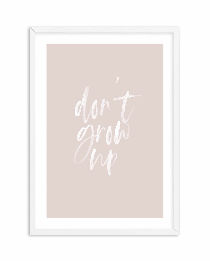 Don't Grow Up | 3 Colours Options Art Print-PRINT-Olive et Oriel-Olive et Oriel | Art Prints & Posters Online-Blush-A2 (42cm x 59.4cm | 23.4" x 16.5" | 420mm x 594mm)-White-Buy-Australian-Art-Prints-Online-with-Olive-et-Oriel-Your-Artwork-Specialists-Austrailia-Decorate-With-Coastal-Photo-Wall-Art-Prints-From-Our-Beach-House-Artwork-Collection-Fine-Poster-and-Framed-Artwork