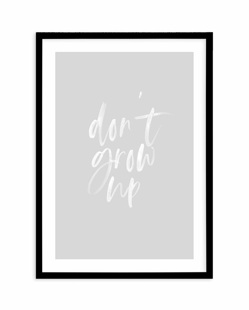 Don't Grow Up | 3 Colours Options Art Print-PRINT-Olive et Oriel-Olive et Oriel | Art Prints & Posters Online-Blush-A2 (42cm x 59.4cm | 23.4" x 16.5" | 420mm x 594mm)-Black-Buy-Australian-Art-Prints-Online-with-Olive-et-Oriel-Your-Artwork-Specialists-Austrailia-Decorate-With-Coastal-Photo-Wall-Art-Prints-From-Our-Beach-House-Artwork-Collection-Fine-Poster-and-Framed-Artwork