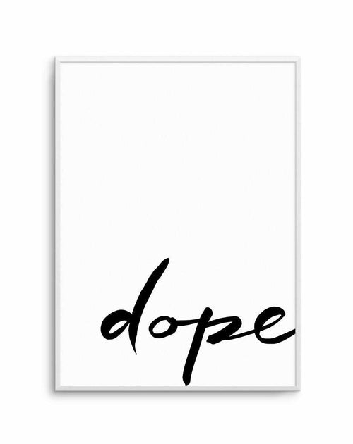 Dope | Hand scripted Art Print-PRINT-Olive et Oriel-Olive et Oriel-A5 | 5.8" x 8.3" | 14.8 x 21cm-Unframed Art Print-With White Border-Buy-Australian-Art-Prints-Online-with-Olive-et-Oriel-Your-Artwork-Specialists-Austrailia-Decorate-With-Coastal-Photo-Wall-Art-Prints-From-Our-Beach-House-Artwork-Collection-Fine-Poster-and-Framed-Artwork