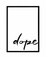 Dope | Hand scripted Art Print-PRINT-Olive et Oriel-Olive et Oriel-A5 | 5.8" x 8.3" | 14.8 x 21cm-Black-With White Border-Buy-Australian-Art-Prints-Online-with-Olive-et-Oriel-Your-Artwork-Specialists-Austrailia-Decorate-With-Coastal-Photo-Wall-Art-Prints-From-Our-Beach-House-Artwork-Collection-Fine-Poster-and-Framed-Artwork