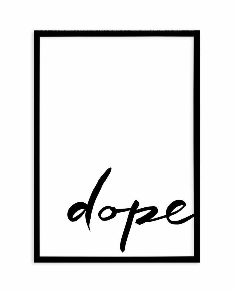 Dope | Hand scripted Art Print-PRINT-Olive et Oriel-Olive et Oriel-A5 | 5.8" x 8.3" | 14.8 x 21cm-Black-With White Border-Buy-Australian-Art-Prints-Online-with-Olive-et-Oriel-Your-Artwork-Specialists-Austrailia-Decorate-With-Coastal-Photo-Wall-Art-Prints-From-Our-Beach-House-Artwork-Collection-Fine-Poster-and-Framed-Artwork