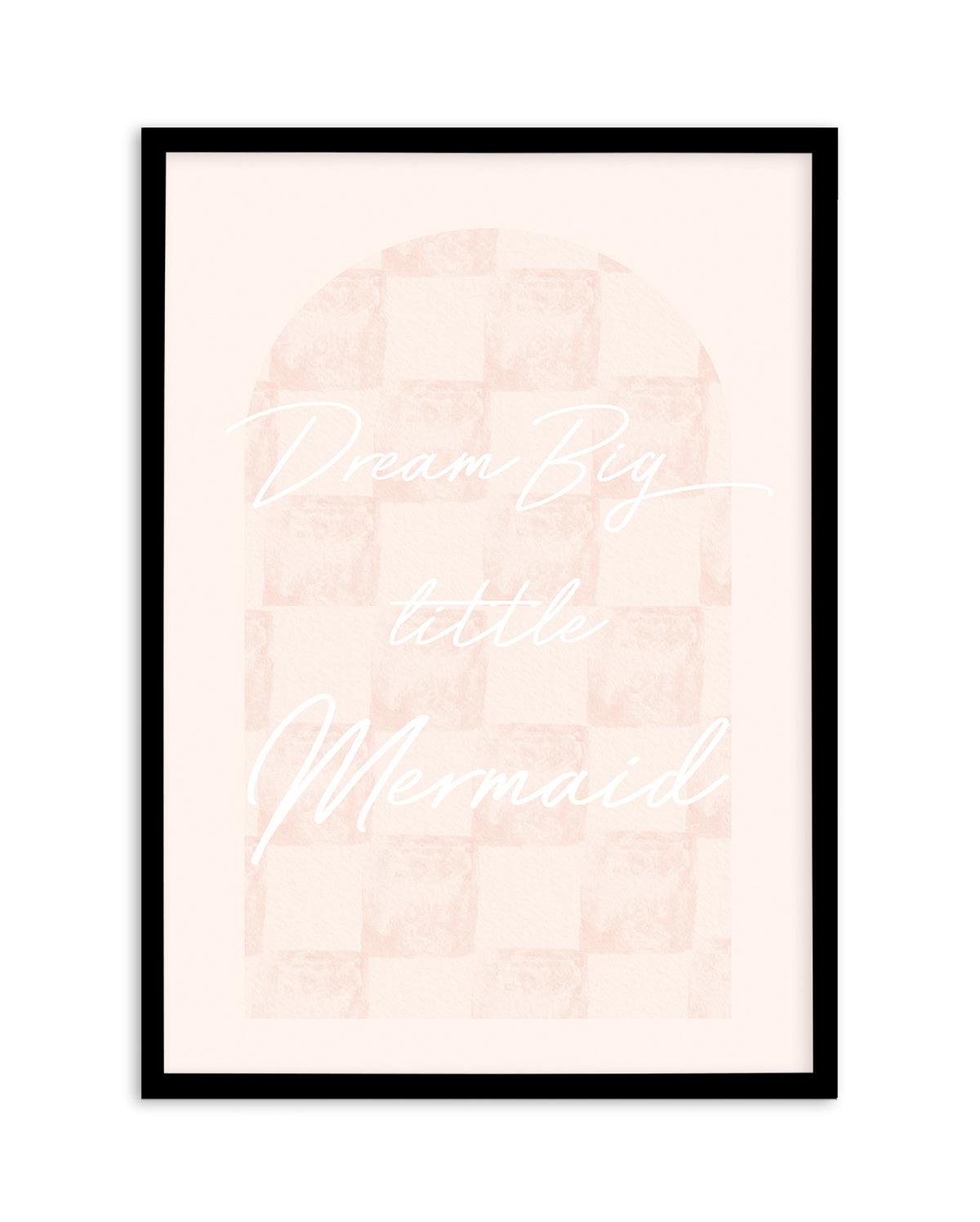 Dream Big Little Mermaid Art Print-PRINT-Olive et Oriel-Olive et Oriel-Buy-Australian-Art-Prints-Online-with-Olive-et-Oriel-Your-Artwork-Specialists-Austrailia-Decorate-With-Coastal-Photo-Wall-Art-Prints-From-Our-Beach-House-Artwork-Collection-Fine-Poster-and-Framed-Artwork