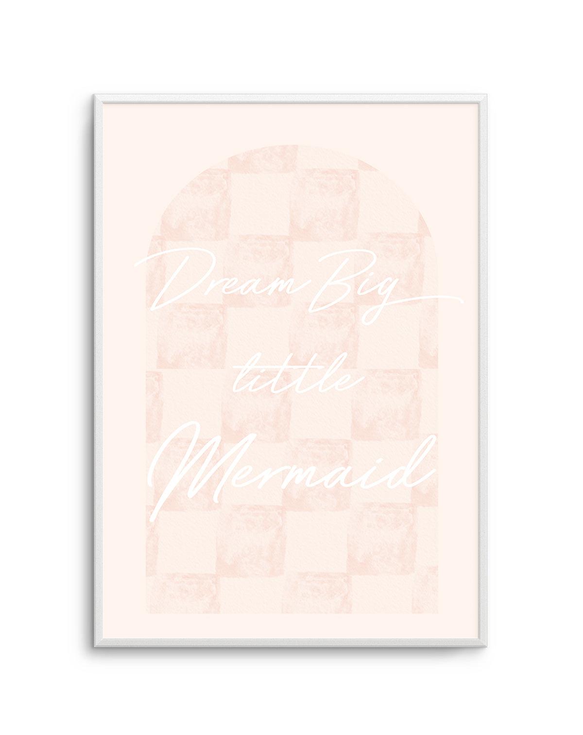 Dream Big Little Mermaid Art Print-PRINT-Olive et Oriel-Olive et Oriel-Buy-Australian-Art-Prints-Online-with-Olive-et-Oriel-Your-Artwork-Specialists-Austrailia-Decorate-With-Coastal-Photo-Wall-Art-Prints-From-Our-Beach-House-Artwork-Collection-Fine-Poster-and-Framed-Artwork