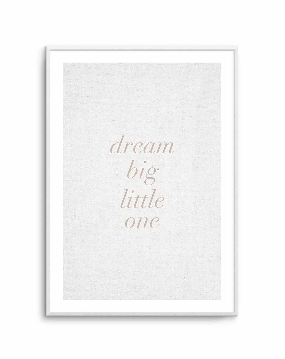 Dream Big Little One on Linen | 3 Colour Options Art Print-PRINT-Olive et Oriel-Olive et Oriel-A5 | 5.8" x 8.3" | 14.8 x 21cm-Unframed Art Print-With White Border-Buy-Australian-Art-Prints-Online-with-Olive-et-Oriel-Your-Artwork-Specialists-Austrailia-Decorate-With-Coastal-Photo-Wall-Art-Prints-From-Our-Beach-House-Artwork-Collection-Fine-Poster-and-Framed-Artwork