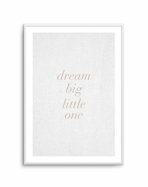 Dream Big Little One on Linen | 3 Colour Options Art Print-PRINT-Olive et Oriel-Olive et Oriel-A5 | 5.8" x 8.3" | 14.8 x 21cm-Unframed Art Print-With White Border-Buy-Australian-Art-Prints-Online-with-Olive-et-Oriel-Your-Artwork-Specialists-Austrailia-Decorate-With-Coastal-Photo-Wall-Art-Prints-From-Our-Beach-House-Artwork-Collection-Fine-Poster-and-Framed-Artwork