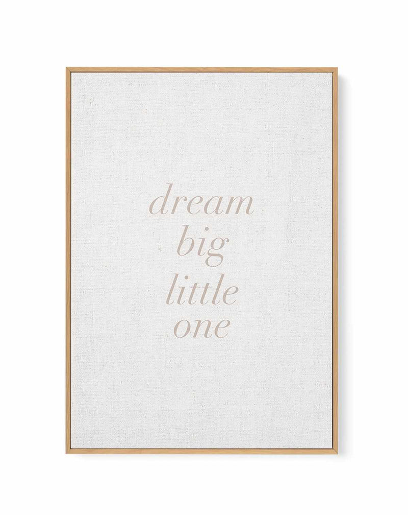 Dream Big Little One on Linen | 3 Colour Options | Framed Canvas Art Print