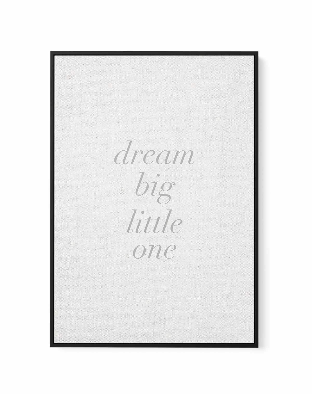 Dream Big Little One on Linen | 3 Colour Options | Framed Canvas-CANVAS-You can shop wall art online with Olive et Oriel for everything from abstract art to fun kids wall art. Our beautiful modern art prints and canvas art are available from large canvas prints to wall art paintings and our proudly Australian artwork collection offers only the highest quality framed large wall art and canvas art Australia - You can buy fashion photography prints or Hampton print posters and paintings on canvas f