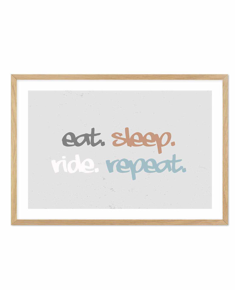 Eat Sleep Ride Repeat Art Print-PRINT-Olive et Oriel-Olive et Oriel-A4 | 8.3" x 11.7" | 21 x 29.7cm-Oak-With White Border-Buy-Australian-Art-Prints-Online-with-Olive-et-Oriel-Your-Artwork-Specialists-Austrailia-Decorate-With-Coastal-Photo-Wall-Art-Prints-From-Our-Beach-House-Artwork-Collection-Fine-Poster-and-Framed-Artwork