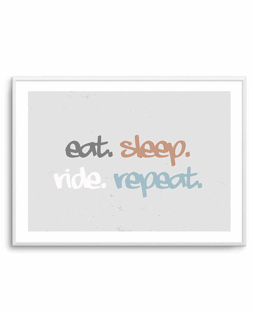 Eat Sleep Ride Repeat Art Print-PRINT-Olive et Oriel-Olive et Oriel-A4 | 8.3" x 11.7" | 21 x 29.7cm-Unframed Art Print-With White Border-Buy-Australian-Art-Prints-Online-with-Olive-et-Oriel-Your-Artwork-Specialists-Austrailia-Decorate-With-Coastal-Photo-Wall-Art-Prints-From-Our-Beach-House-Artwork-Collection-Fine-Poster-and-Framed-Artwork