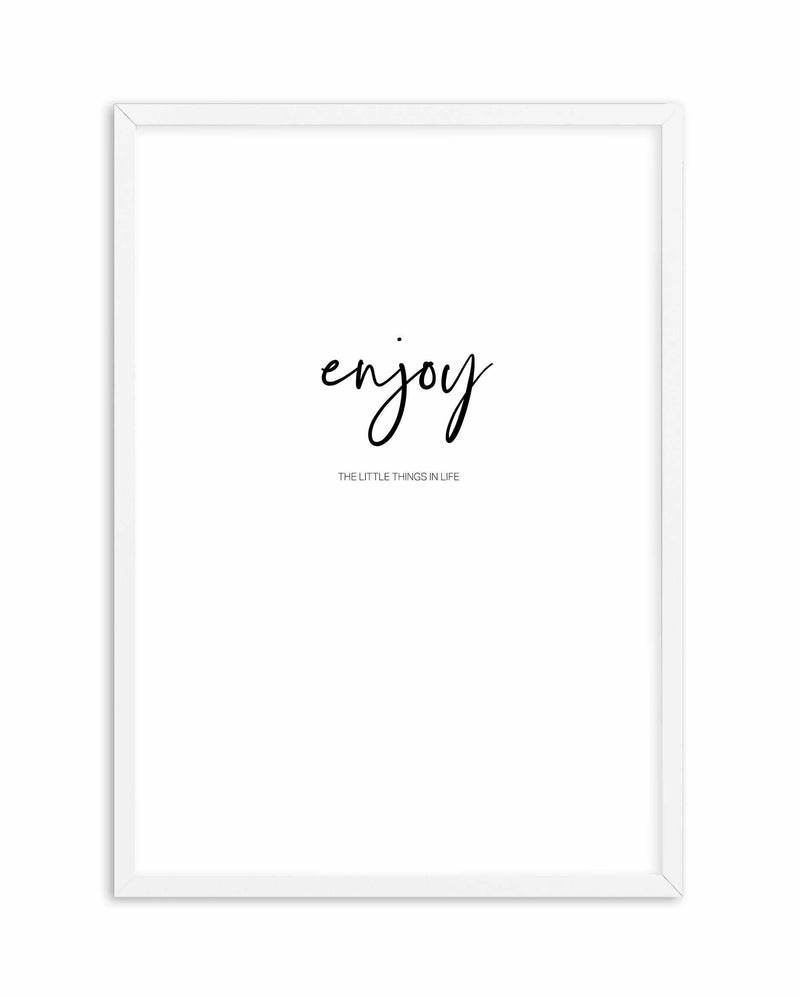 Enjoy The Little Things Art Print-PRINT-Olive et Oriel-Olive et Oriel-A4 | 8.3" x 11.7" | 21 x 29.7cm-White-With White Border-Buy-Australian-Art-Prints-Online-with-Olive-et-Oriel-Your-Artwork-Specialists-Austrailia-Decorate-With-Coastal-Photo-Wall-Art-Prints-From-Our-Beach-House-Artwork-Collection-Fine-Poster-and-Framed-Artwork