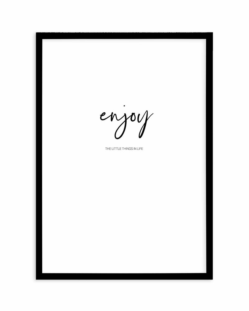 Enjoy The Little Things Art Print-PRINT-Olive et Oriel-Olive et Oriel-A4 | 8.3" x 11.7" | 21 x 29.7cm-Black-With White Border-Buy-Australian-Art-Prints-Online-with-Olive-et-Oriel-Your-Artwork-Specialists-Austrailia-Decorate-With-Coastal-Photo-Wall-Art-Prints-From-Our-Beach-House-Artwork-Collection-Fine-Poster-and-Framed-Artwork