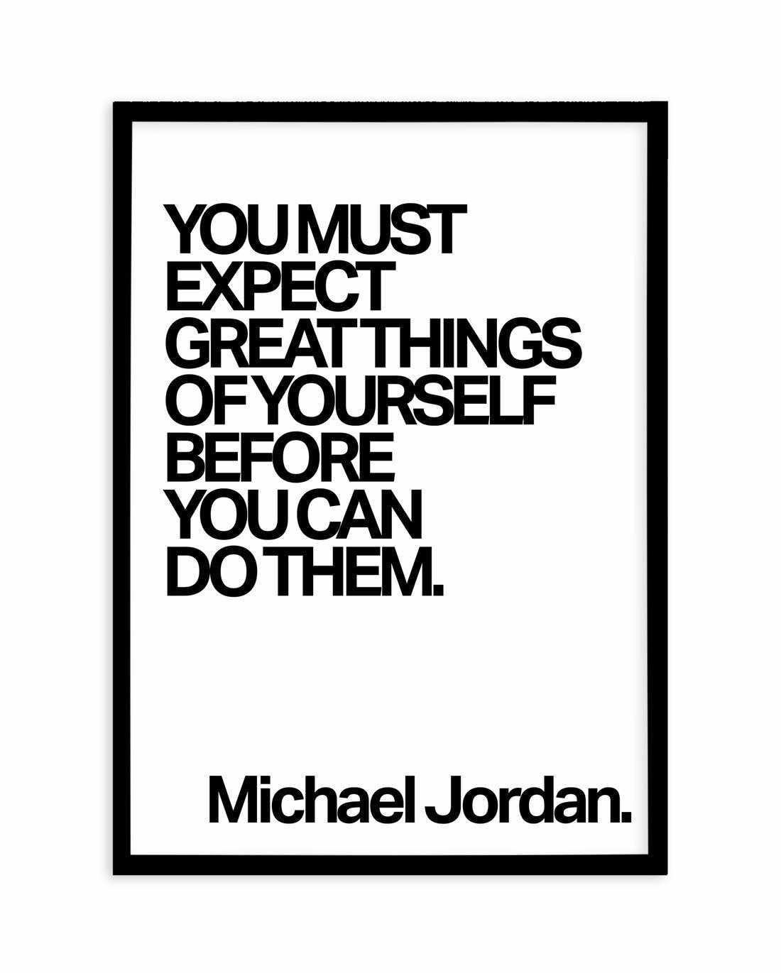 Expect Great Things Quote | Michael Jordan Art Print-PRINT-Olive et Oriel-Olive et Oriel-A5 | 5.8" x 8.3" | 14.8 x 21cm-Black-With White Border-Buy-Australian-Art-Prints-Online-with-Olive-et-Oriel-Your-Artwork-Specialists-Austrailia-Decorate-With-Coastal-Photo-Wall-Art-Prints-From-Our-Beach-House-Artwork-Collection-Fine-Poster-and-Framed-Artwork