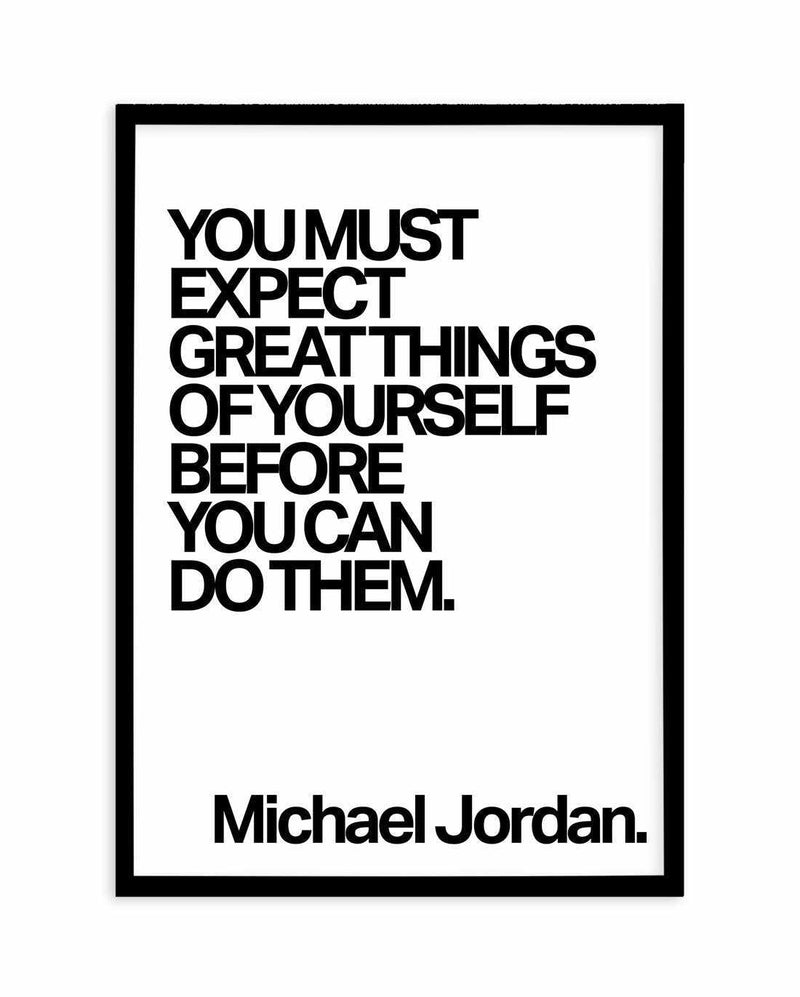 Expect Great Things Quote | Michael Jordan Art Print-PRINT-Olive et Oriel-Olive et Oriel-A5 | 5.8" x 8.3" | 14.8 x 21cm-Black-With White Border-Buy-Australian-Art-Prints-Online-with-Olive-et-Oriel-Your-Artwork-Specialists-Austrailia-Decorate-With-Coastal-Photo-Wall-Art-Prints-From-Our-Beach-House-Artwork-Collection-Fine-Poster-and-Framed-Artwork