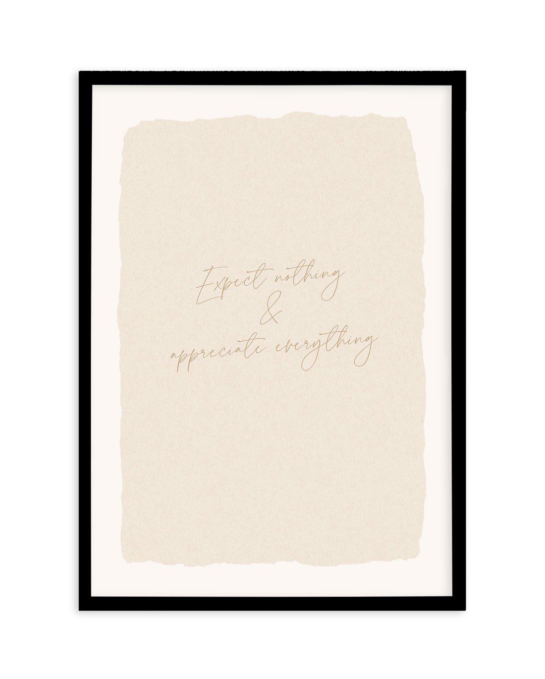 Expect Nothing, Appreciate Everything Art Print-PRINT-Olive et Oriel-Olive et Oriel-A5 | 5.8" x 8.3" | 14.8 x 21cm-Black-With White Border-Buy-Australian-Art-Prints-Online-with-Olive-et-Oriel-Your-Artwork-Specialists-Austrailia-Decorate-With-Coastal-Photo-Wall-Art-Prints-From-Our-Beach-House-Artwork-Collection-Fine-Poster-and-Framed-Artwork