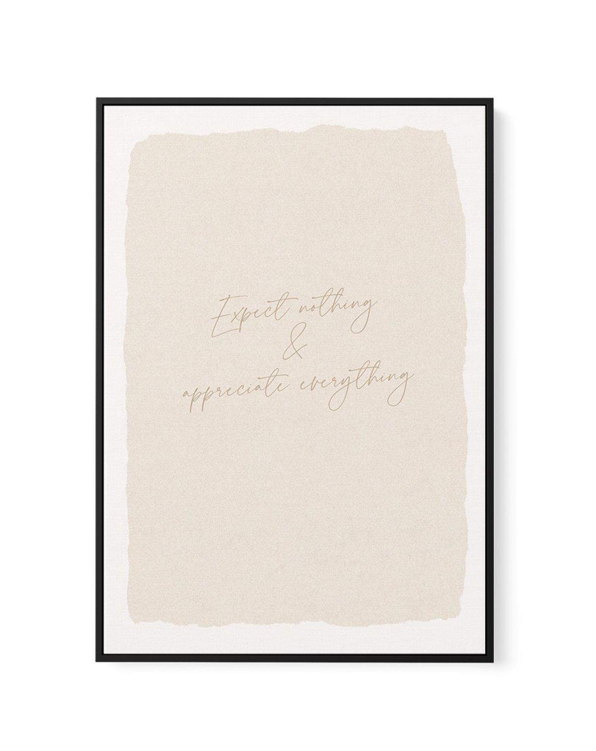 Expect Nothing, Appreciate Everything | Framed Canvas-CANVAS-You can shop wall art online with Olive et Oriel for everything from abstract art to fun kids wall art. Our beautiful modern art prints and canvas art are available from large canvas prints to wall art paintings and our proudly Australian artwork collection offers only the highest quality framed large wall art and canvas art Australia - You can buy fashion photography prints or Hampton print posters and paintings on canvas from Olive e