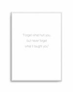 Forget What Hurt You Art Print-PRINT-Olive et Oriel-Olive et Oriel-A3 | 11.7" x 16.5" | 29.7 x 42 cm-Unframed Art Print-With White Border-Buy-Australian-Art-Prints-Online-with-Olive-et-Oriel-Your-Artwork-Specialists-Austrailia-Decorate-With-Coastal-Photo-Wall-Art-Prints-From-Our-Beach-House-Artwork-Collection-Fine-Poster-and-Framed-Artwork