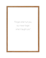 Forget What Hurt You Art Print-PRINT-Olive et Oriel-Olive et Oriel-50x70 cm | 19.6" x 27.5"-Walnut-With White Border-Buy-Australian-Art-Prints-Online-with-Olive-et-Oriel-Your-Artwork-Specialists-Austrailia-Decorate-With-Coastal-Photo-Wall-Art-Prints-From-Our-Beach-House-Artwork-Collection-Fine-Poster-and-Framed-Artwork