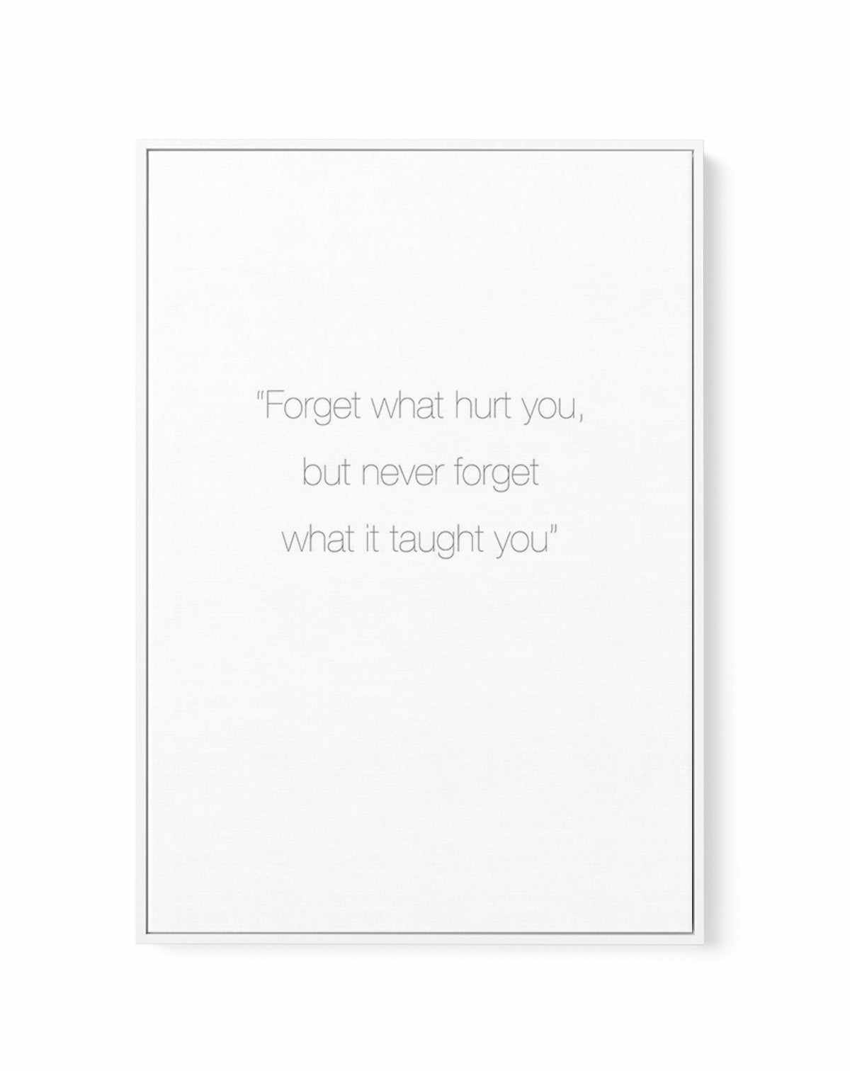 Forget What Hurt You | Framed Canvas-CANVAS-You can shop wall art online with Olive et Oriel for everything from abstract art to fun kids wall art. Our beautiful modern art prints and canvas art are available from large canvas prints to wall art paintings and our proudly Australian artwork collection offers only the highest quality framed large wall art and canvas art Australia - You can buy fashion photography prints or Hampton print posters and paintings on canvas from Olive et Oriel and have 