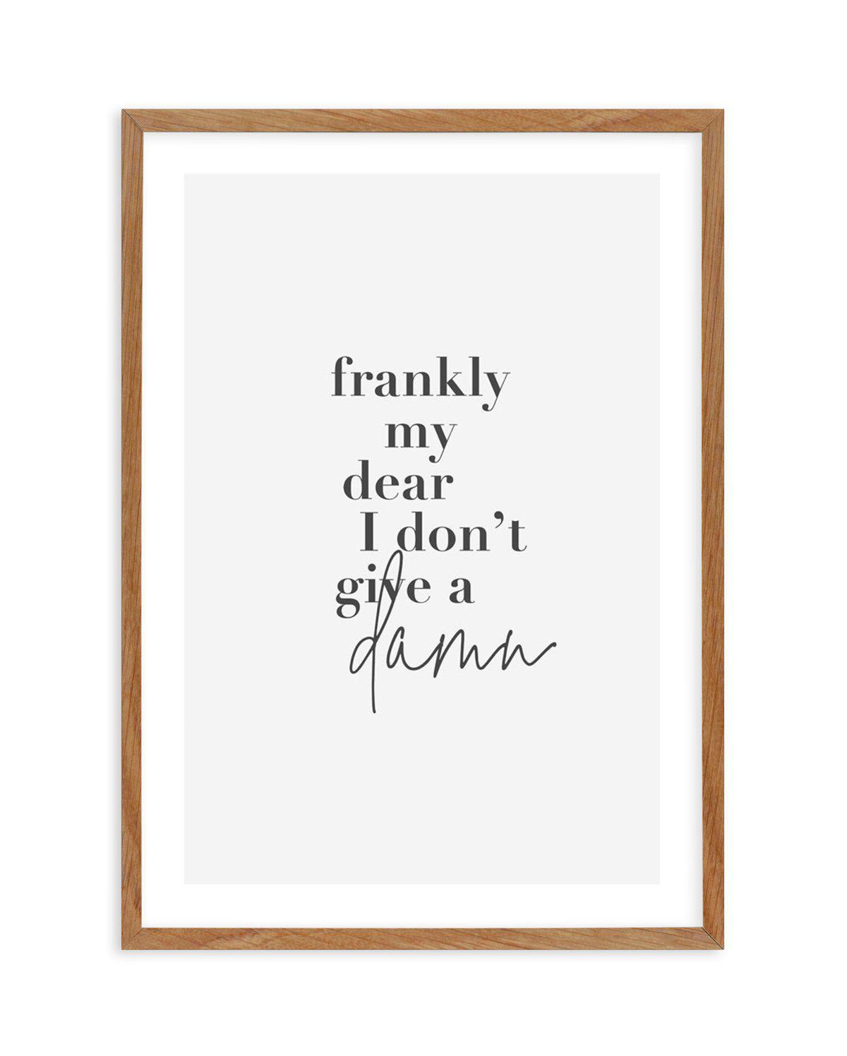 Frankly My Dear Art Print-PRINT-Olive et Oriel-Olive et Oriel-50x70 cm | 19.6" x 27.5"-Walnut-With White Border-Buy-Australian-Art-Prints-Online-with-Olive-et-Oriel-Your-Artwork-Specialists-Austrailia-Decorate-With-Coastal-Photo-Wall-Art-Prints-From-Our-Beach-House-Artwork-Collection-Fine-Poster-and-Framed-Artwork