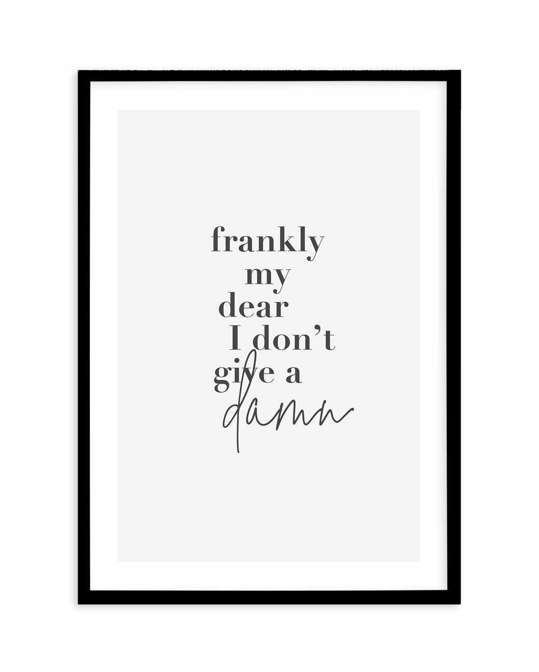 Frankly My Dear Art Print-PRINT-Olive et Oriel-Olive et Oriel-A5 | 5.8" x 8.3" | 14.8 x 21cm-Black-With White Border-Buy-Australian-Art-Prints-Online-with-Olive-et-Oriel-Your-Artwork-Specialists-Austrailia-Decorate-With-Coastal-Photo-Wall-Art-Prints-From-Our-Beach-House-Artwork-Collection-Fine-Poster-and-Framed-Artwork