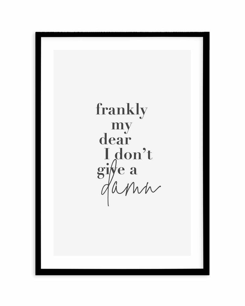Frankly My Dear Art Print-PRINT-Olive et Oriel-Olive et Oriel-A5 | 5.8" x 8.3" | 14.8 x 21cm-Black-With White Border-Buy-Australian-Art-Prints-Online-with-Olive-et-Oriel-Your-Artwork-Specialists-Austrailia-Decorate-With-Coastal-Photo-Wall-Art-Prints-From-Our-Beach-House-Artwork-Collection-Fine-Poster-and-Framed-Artwork