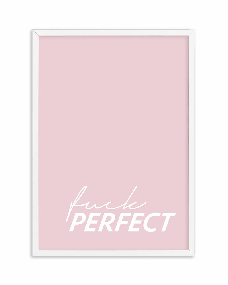 Fuck Perfect Art Print-PRINT-Olive et Oriel-Olive et Oriel-A5 | 5.8" x 8.3" | 14.8 x 21cm-White-With White Border-Buy-Australian-Art-Prints-Online-with-Olive-et-Oriel-Your-Artwork-Specialists-Austrailia-Decorate-With-Coastal-Photo-Wall-Art-Prints-From-Our-Beach-House-Artwork-Collection-Fine-Poster-and-Framed-Artwork