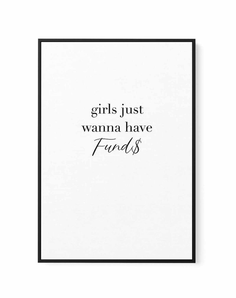 Girls Just Wanna Have Funds | Framed Canvas-CANVAS-You can shop wall art online with Olive et Oriel for everything from abstract art to fun kids wall art. Our beautiful modern art prints and canvas art are available from large canvas prints to wall art paintings and our proudly Australian artwork collection offers only the highest quality framed large wall art and canvas art Australia - You can buy fashion photography prints or Hampton print posters and paintings on canvas from Olive et Oriel an