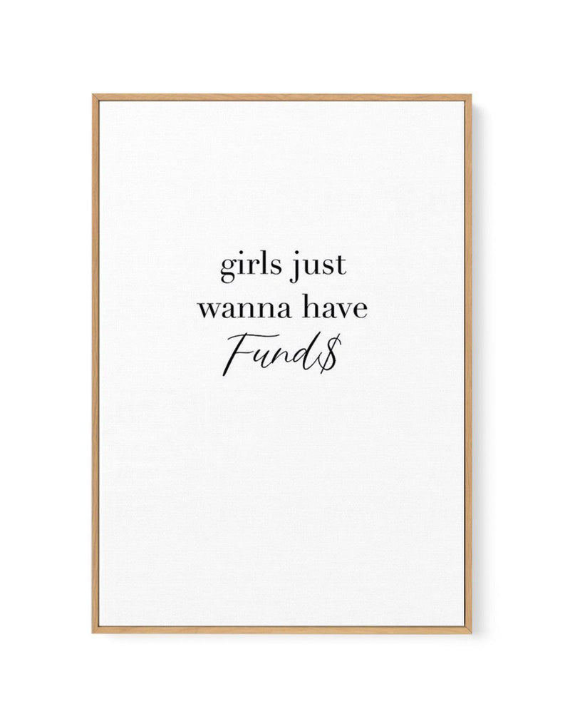 Girls Just Wanna Have Funds | Framed Canvas-CANVAS-You can shop wall art online with Olive et Oriel for everything from abstract art to fun kids wall art. Our beautiful modern art prints and canvas art are available from large canvas prints to wall art paintings and our proudly Australian artwork collection offers only the highest quality framed large wall art and canvas art Australia - You can buy fashion photography prints or Hampton print posters and paintings on canvas from Olive et Oriel an