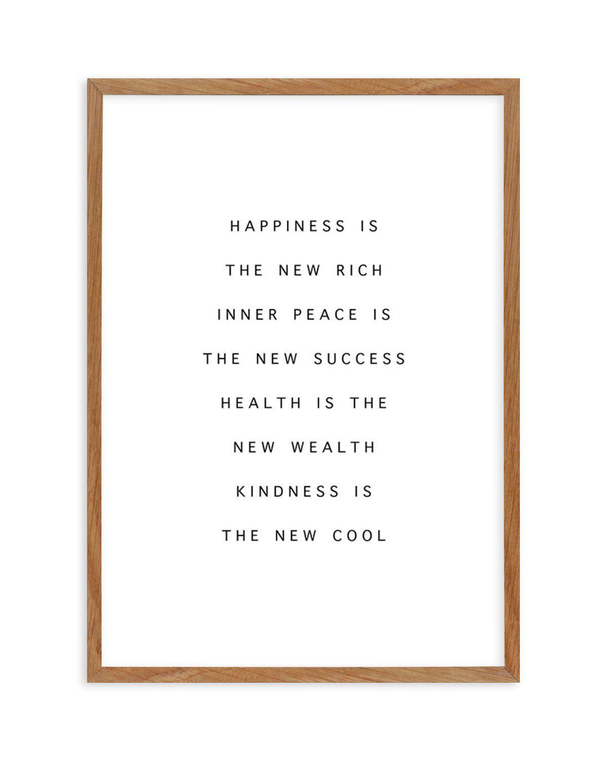 Happiness Is The New Rich Art Print-PRINT-Olive et Oriel-Olive et Oriel-50x70 cm | 19.6" x 27.5"-Walnut-With White Border-Buy-Australian-Art-Prints-Online-with-Olive-et-Oriel-Your-Artwork-Specialists-Austrailia-Decorate-With-Coastal-Photo-Wall-Art-Prints-From-Our-Beach-House-Artwork-Collection-Fine-Poster-and-Framed-Artwork