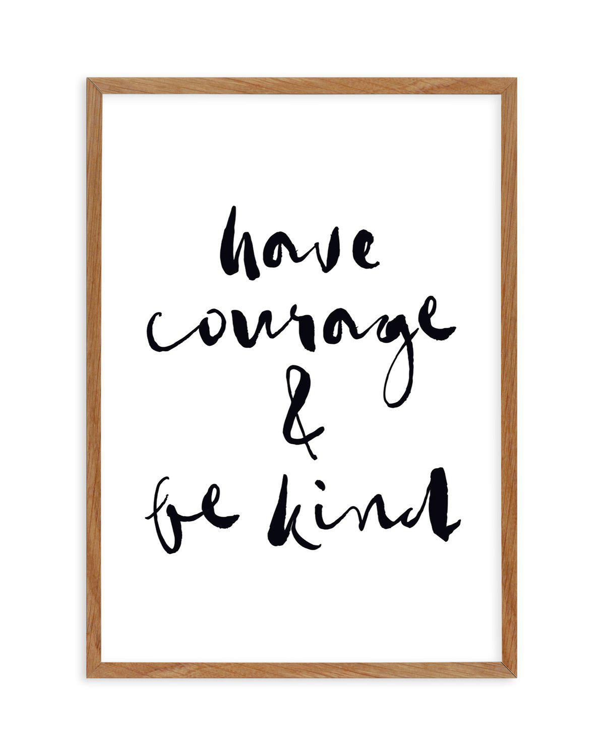 Have Courage and Be Kind | Black Art Print-PRINT-Olive et Oriel-Olive et Oriel-50x70 cm | 19.6" x 27.5"-Walnut-With White Border-Buy-Australian-Art-Prints-Online-with-Olive-et-Oriel-Your-Artwork-Specialists-Austrailia-Decorate-With-Coastal-Photo-Wall-Art-Prints-From-Our-Beach-House-Artwork-Collection-Fine-Poster-and-Framed-Artwork